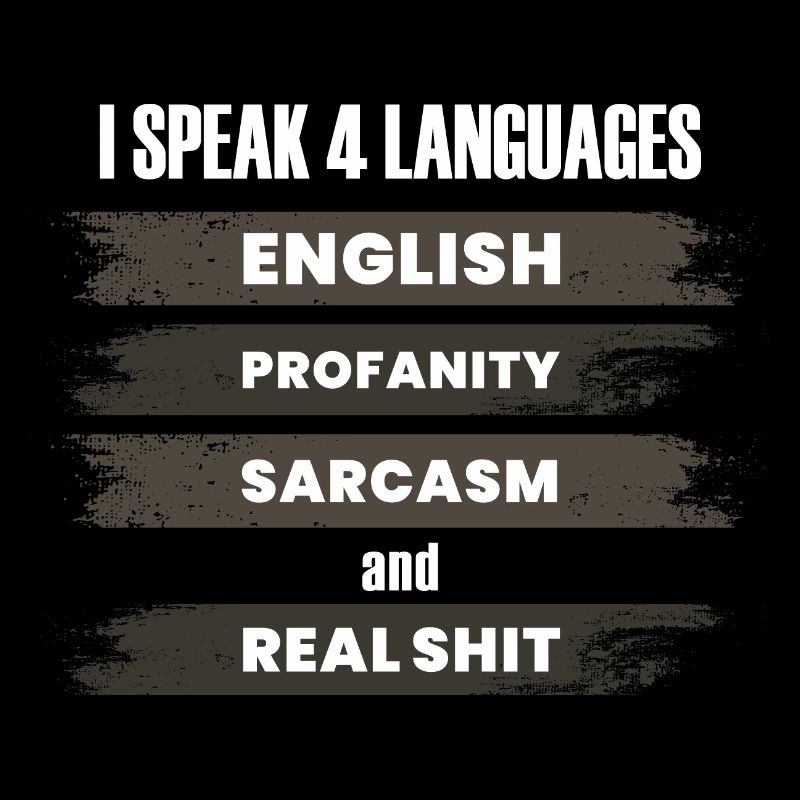 Fluent in Profanity, Sarcasm, English, Real Shit