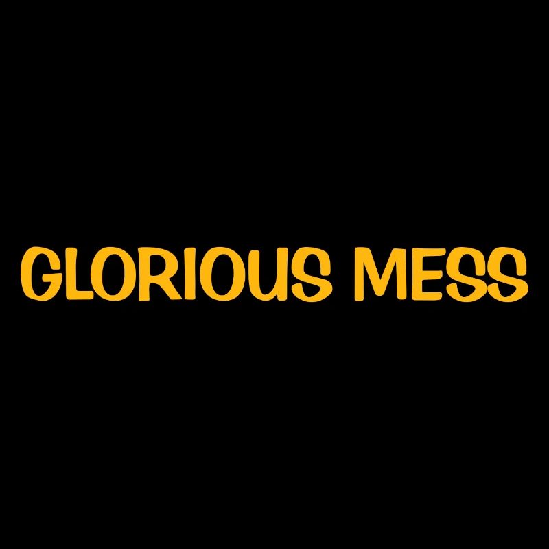 Glorious Mess