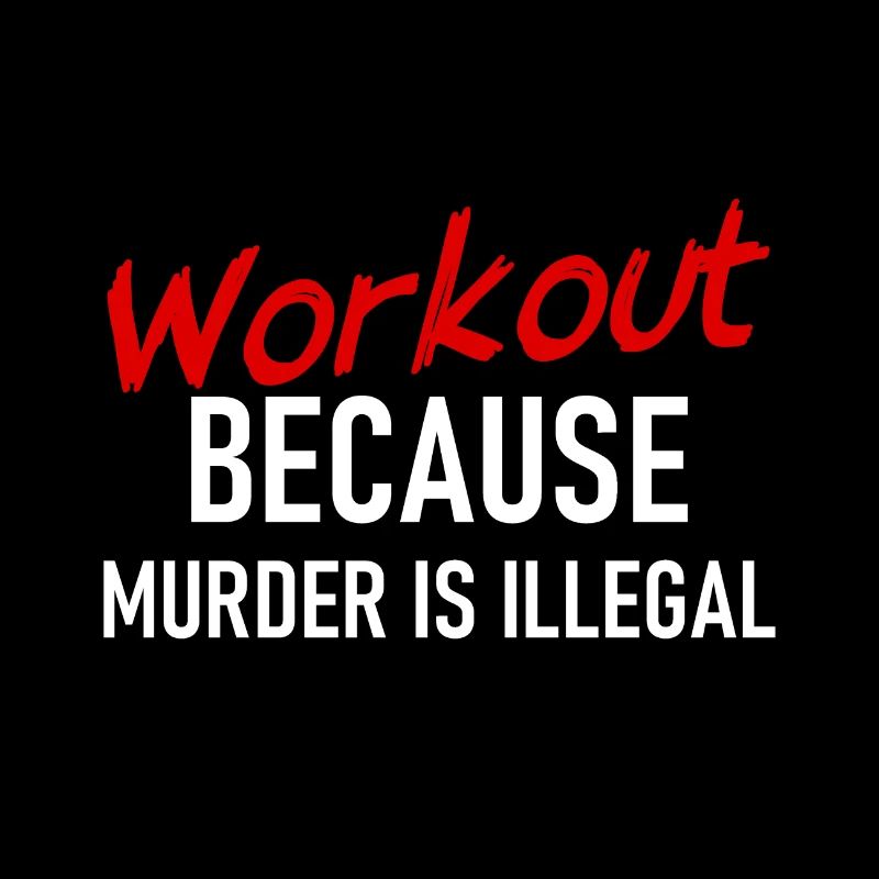 Workout because murder is illegal - Cooler Spruch