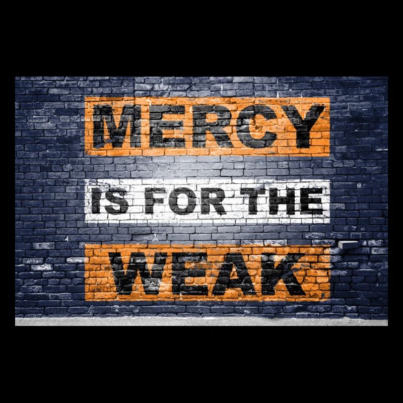 Mercy is for the weak saying lettering Graffiti on