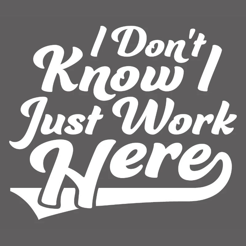 Funny I Don't Know I Just Work Here Sarcastic Joke
