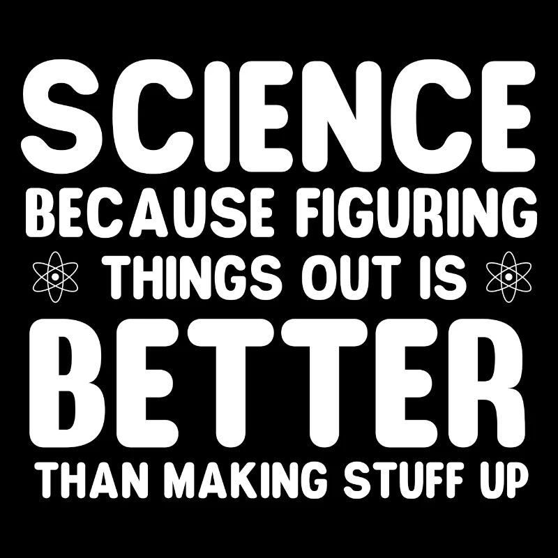 Science Because Figuring Things Out - Science Fan