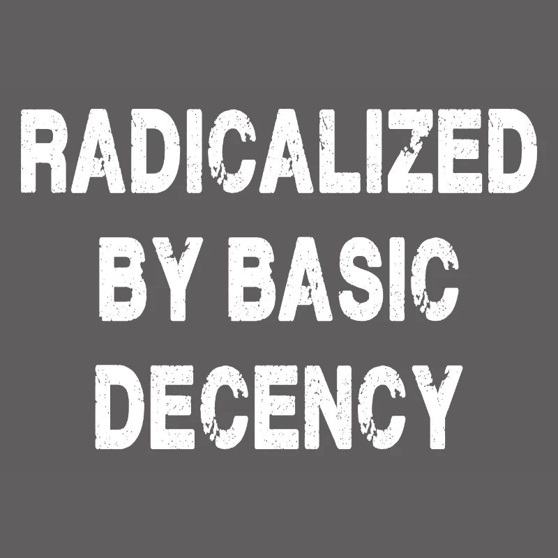Radicalized By Basic Decency