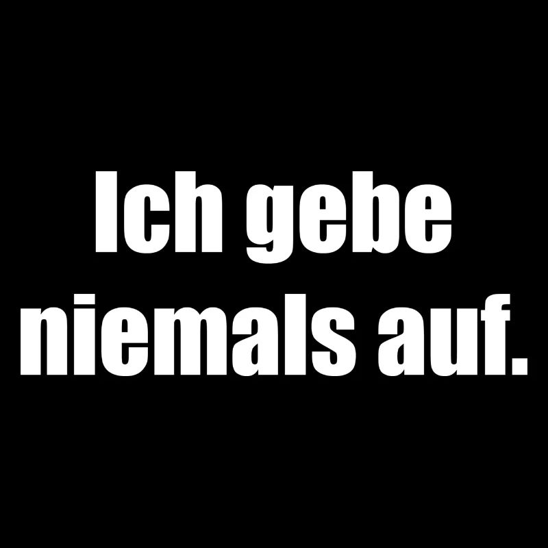Ich gebe niemals auf