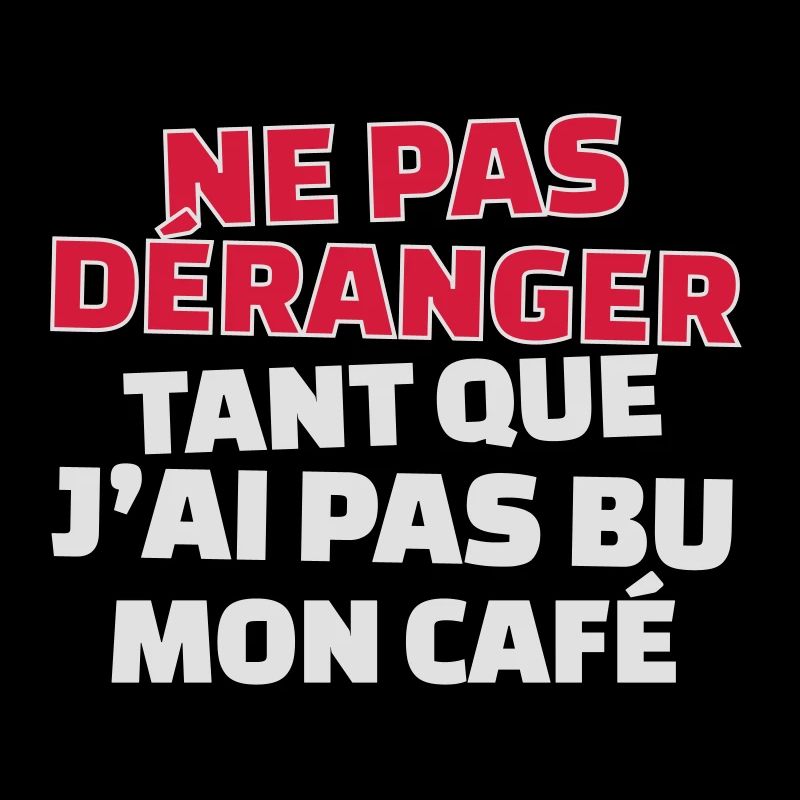 ne pas déranger tant que j'ai pas bu mon café
