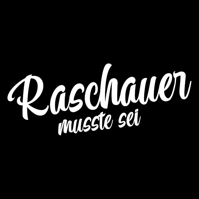 Raschauer musst du sein