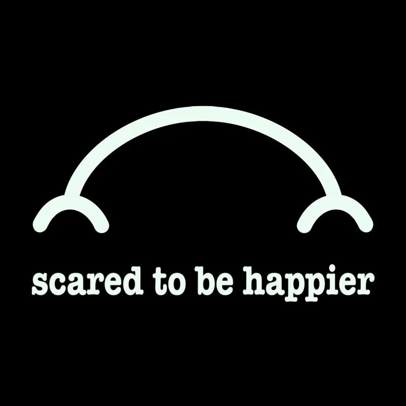 Scared to be happier