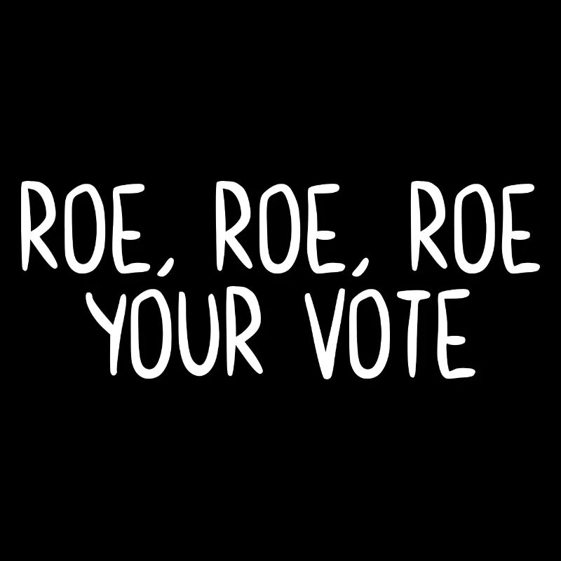Roe Roe Roe Votre vote