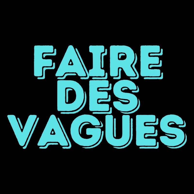 FAIRE DES VAGUES