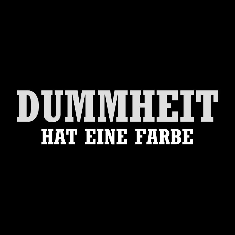 Dummheit hat eine Farbe - Lustiger Spruch