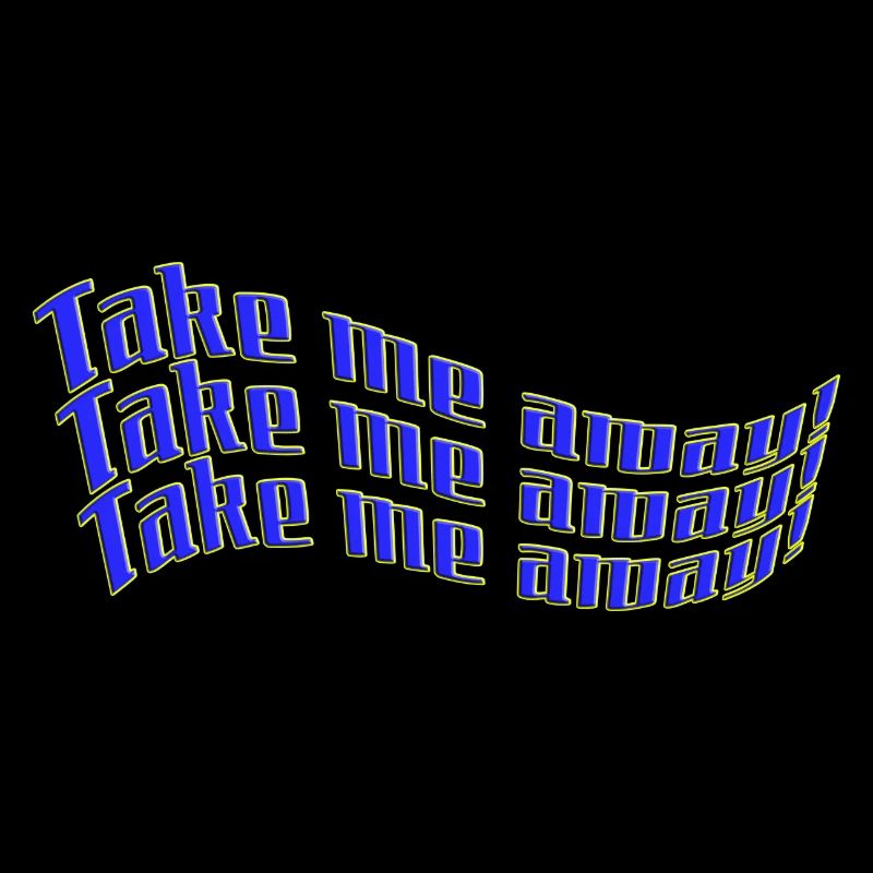 take me away! Urlaub, Freizeit Statement