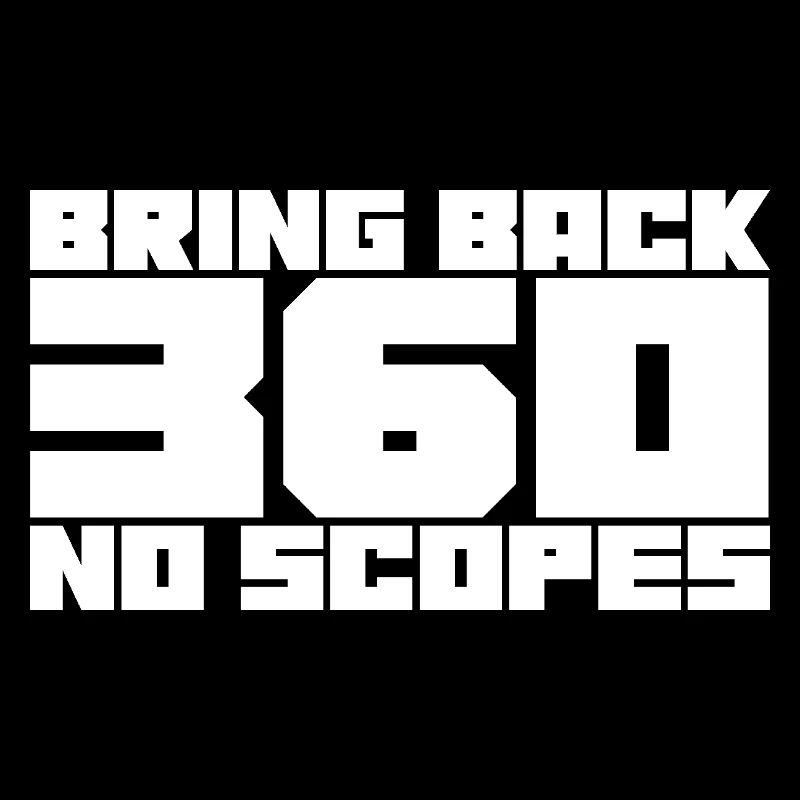 Bring Back 360 No Scopes