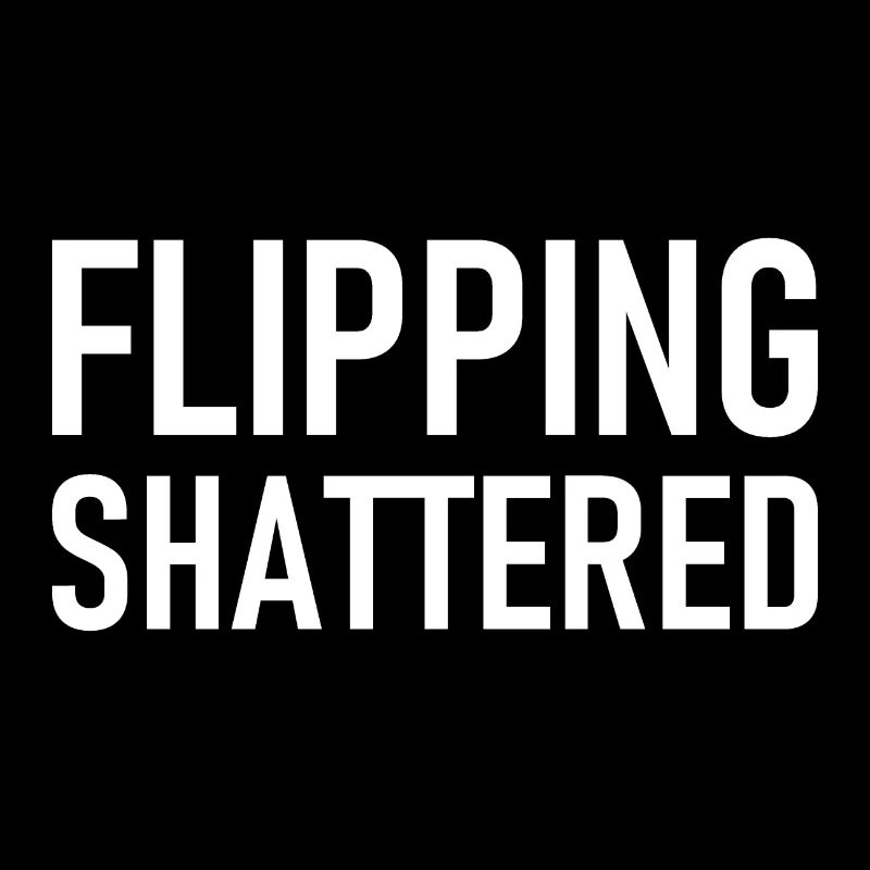 Flipping Shattered Slogan