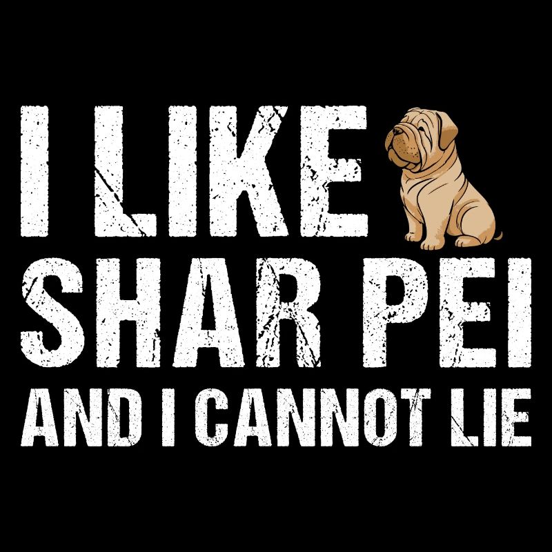 I Like Shar Pei And I Cannot Lie