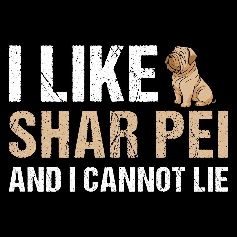 I Like Shar Pei And I Cannot Lie