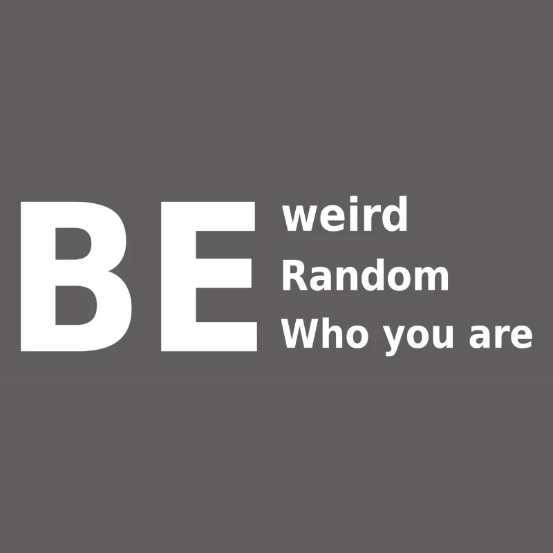 Sei seltsam, sei zufällig, sei, wer du bist