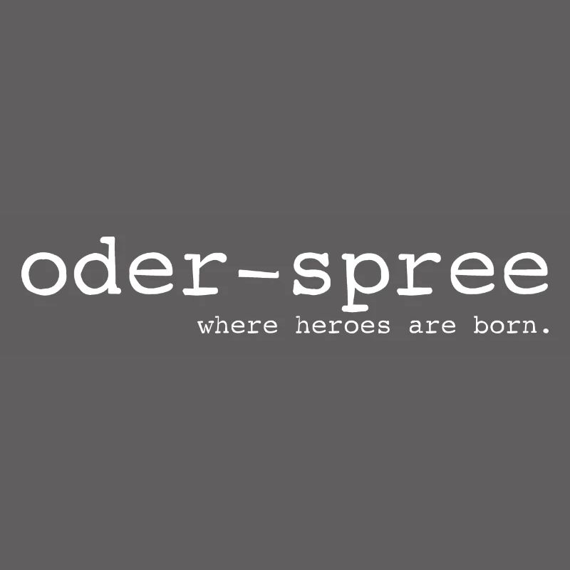Oder-Spree - Where heroes are born - Cooler Spruch
