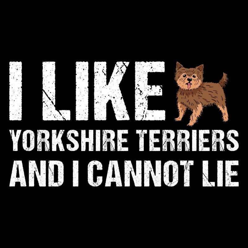 I Like Yorkshire Terrier And I Cannot Lie