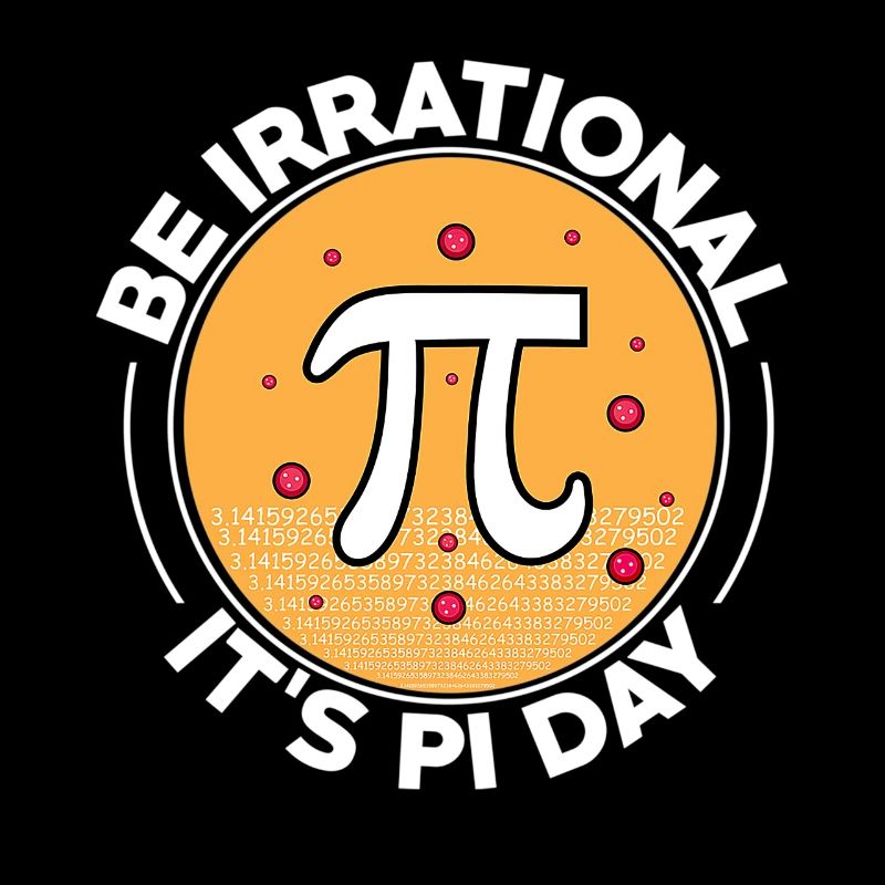 Happy Pi Day Be Irrational It's Pi Day Math