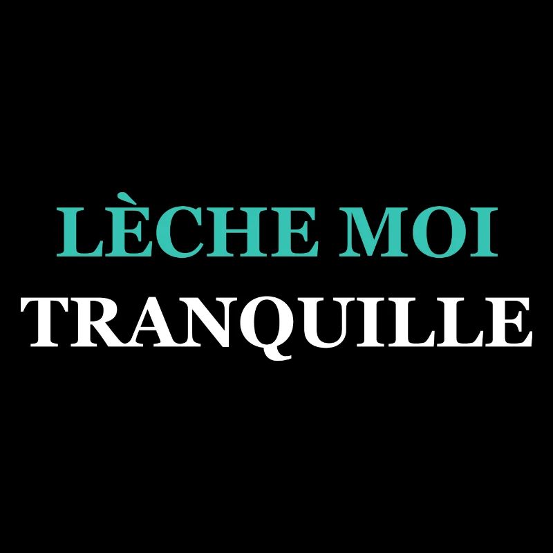 Lèche moi tranquille