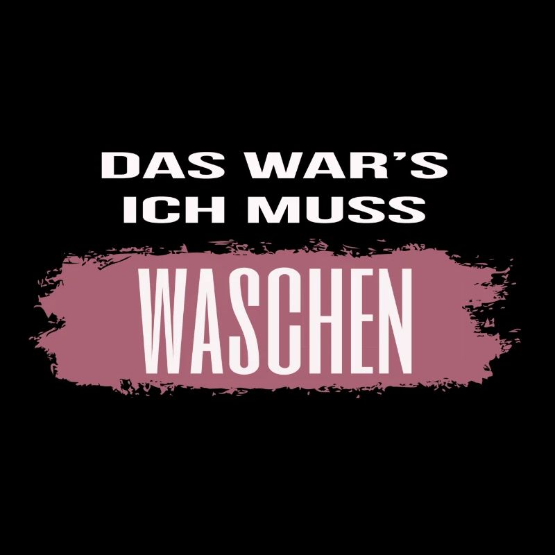 Das war es, ich muss waschen