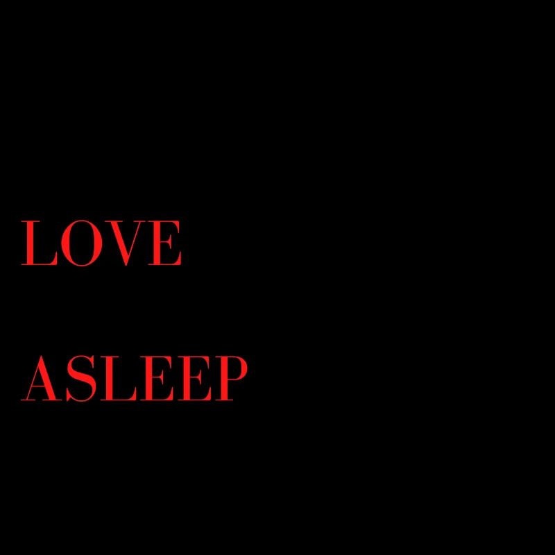 Why fall in love when you can fall asleep ?