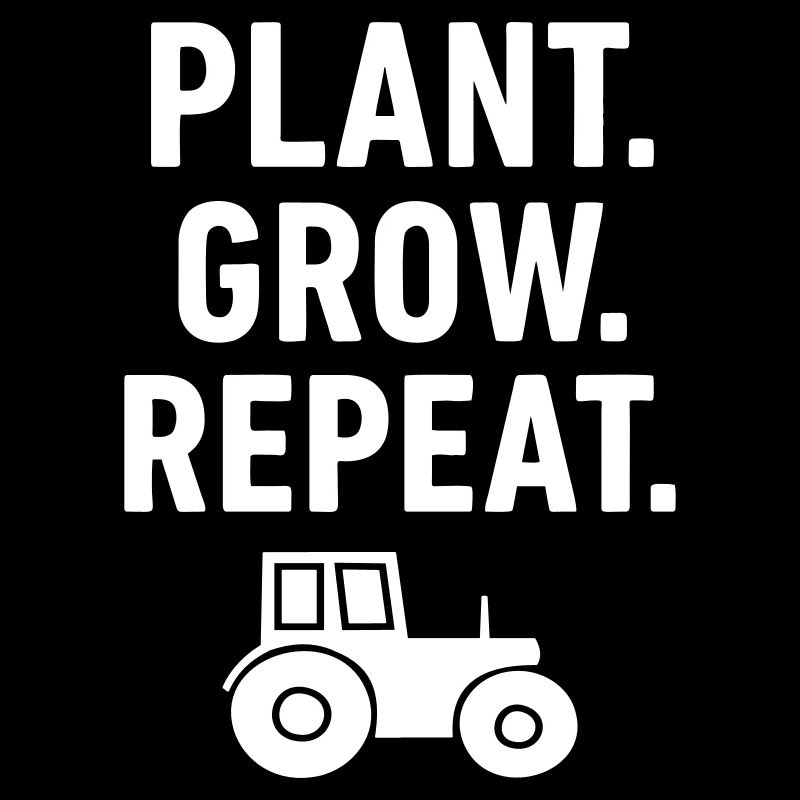 Tractor Farmer Plants Grow Repeat