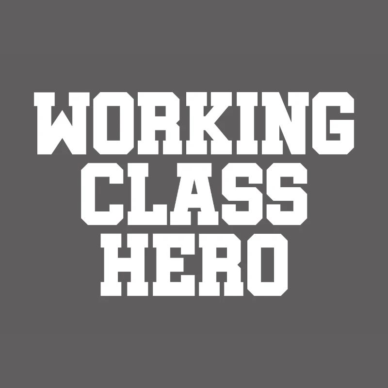 Working Class Hero - working class class struggle