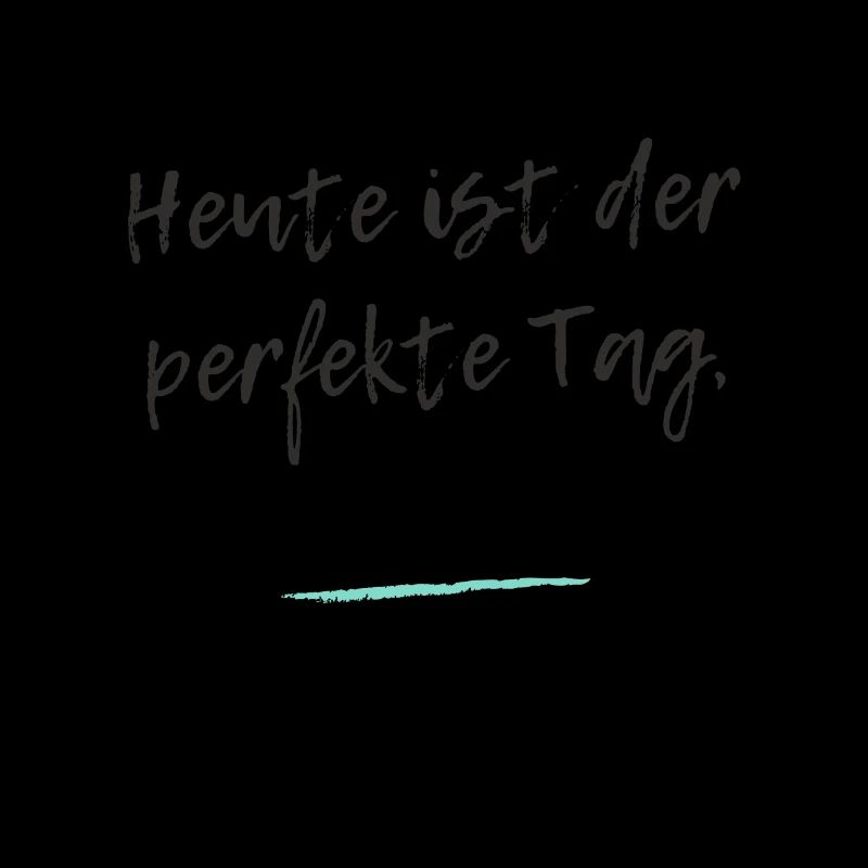 Heute ist der perfekte Tag, um glücklich zu sein