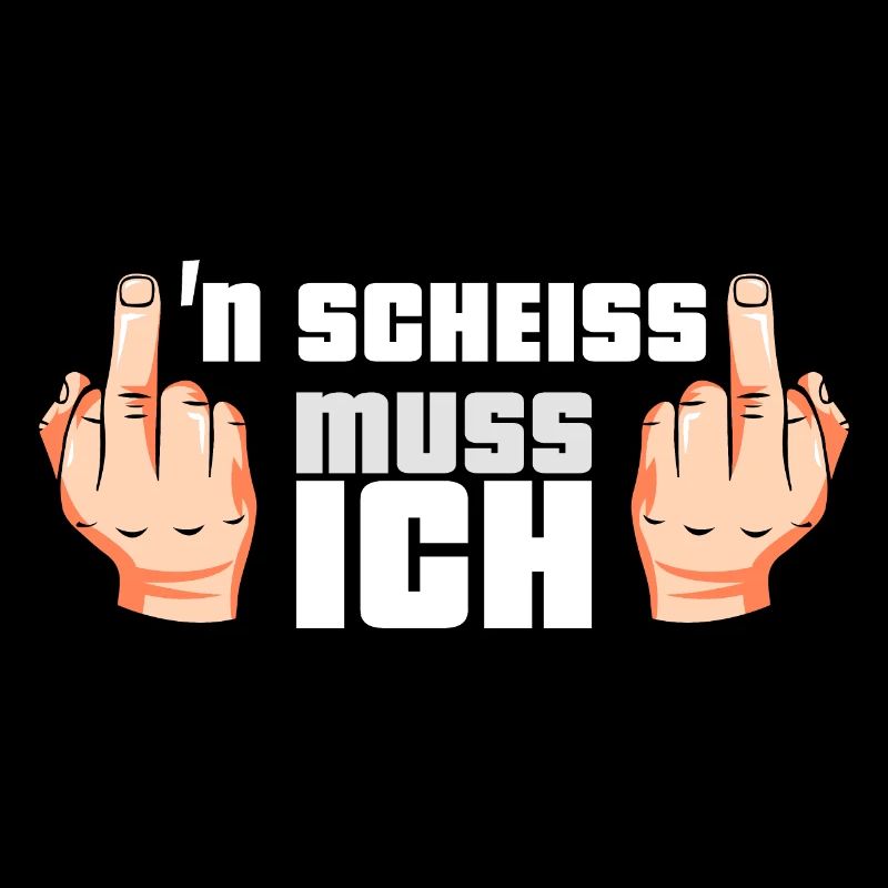 N Scheiss muss ich