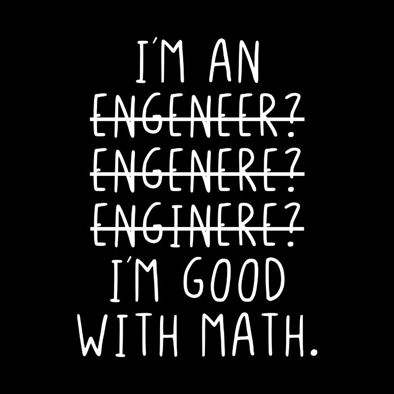 I am an engeneer I ́m good with math