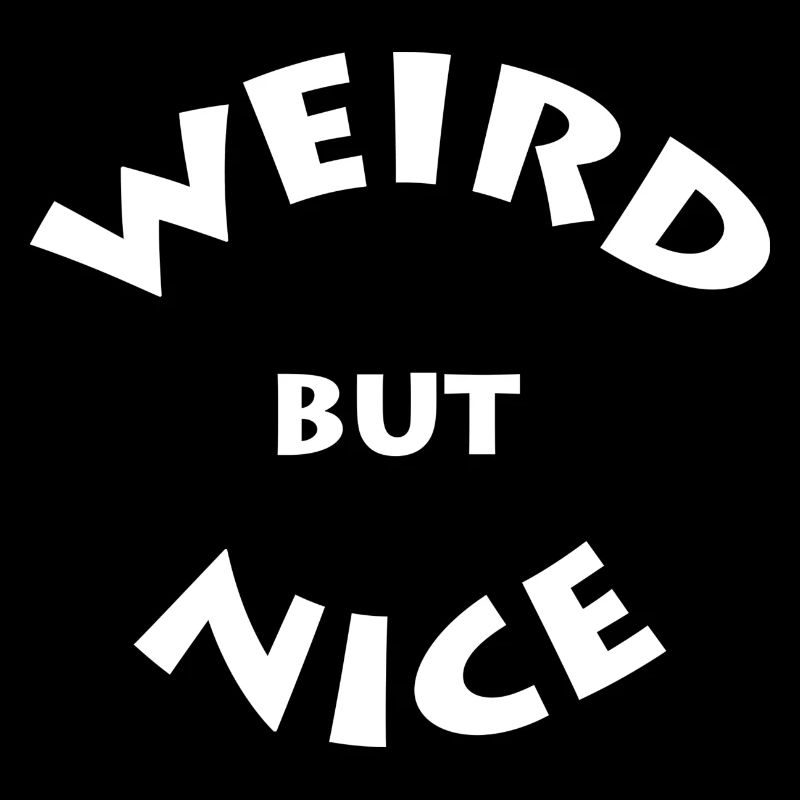 Weird but Nice - Komisch aber Cool