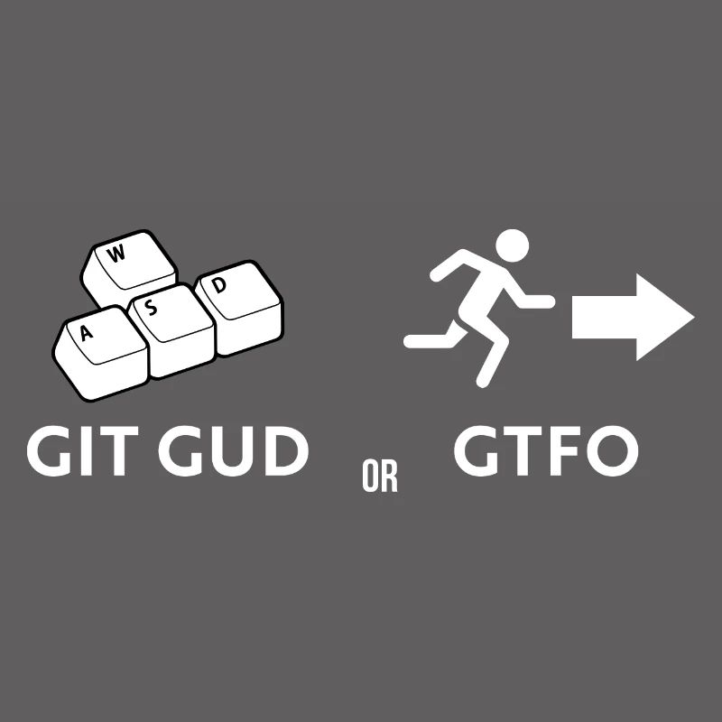 Git gud oder weggehen