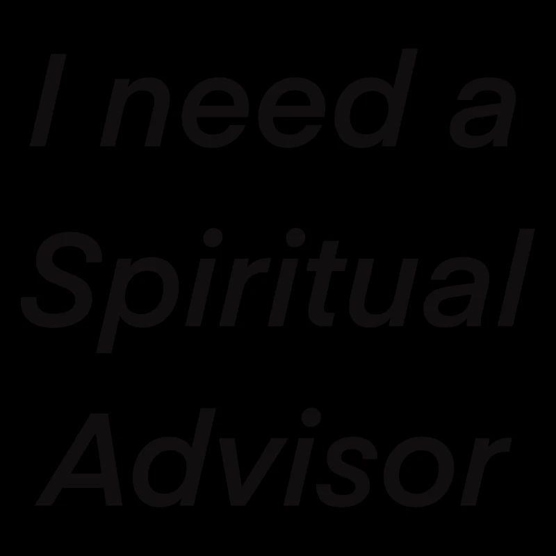 I need a spiritual advisor