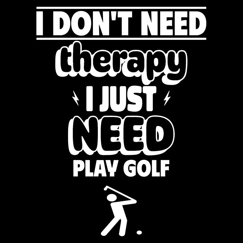 I just need ta play golf