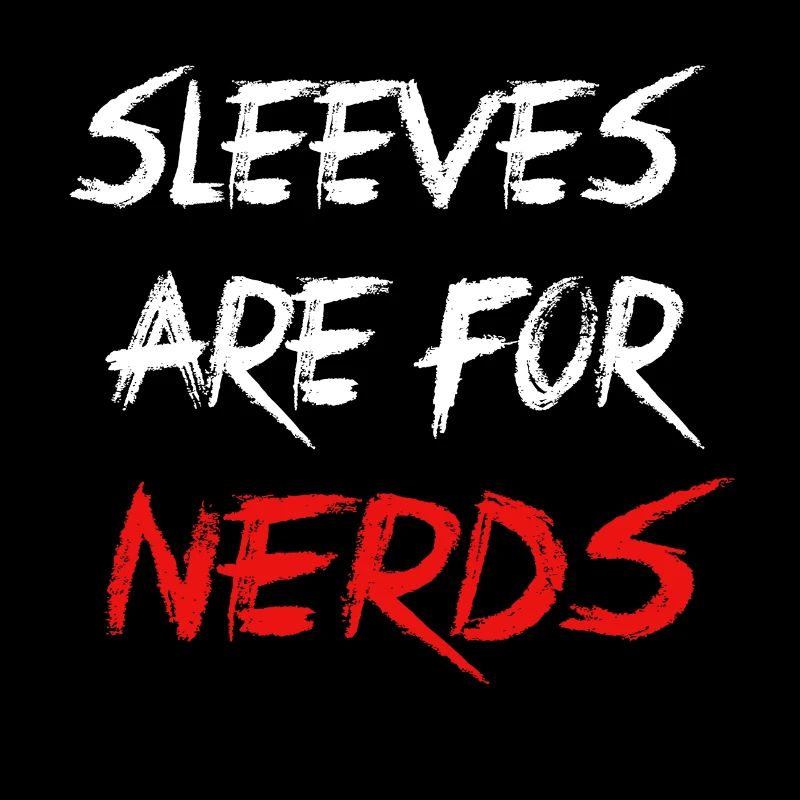 Sleeves are for nerds
