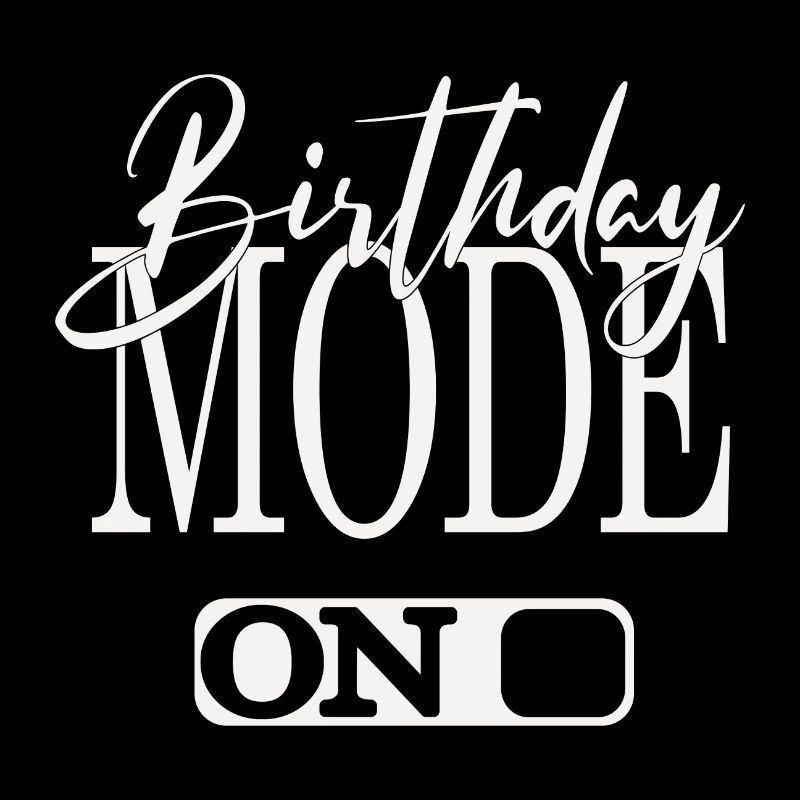 BIRTHDAY MODE ON