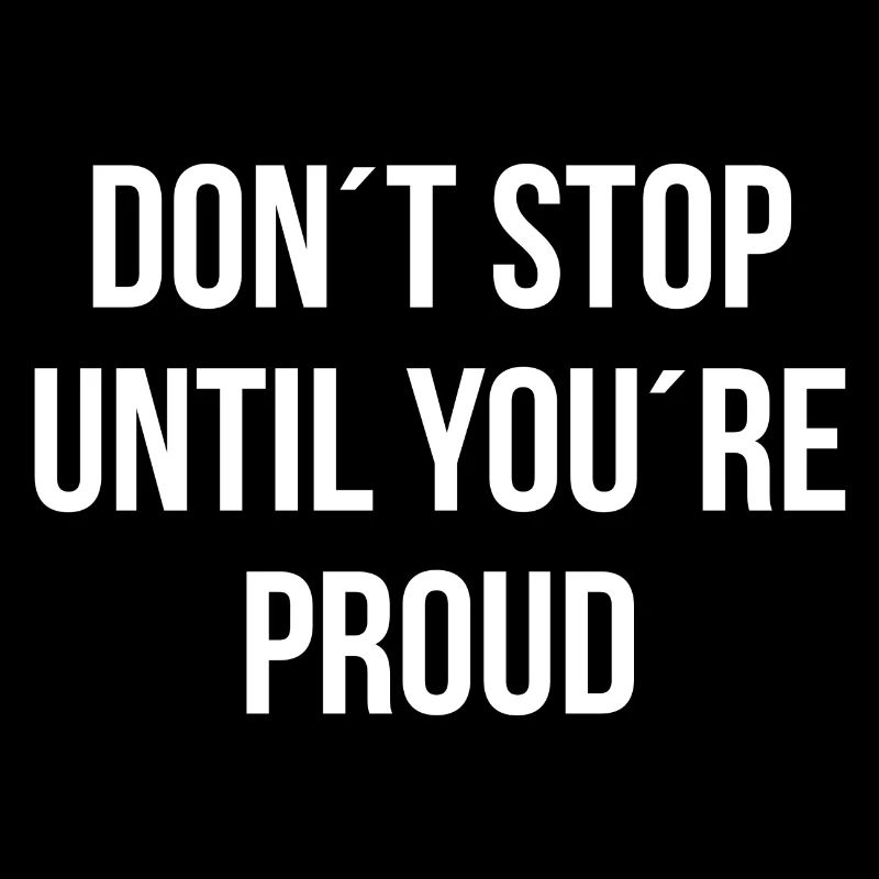 Don't stop until youre proud