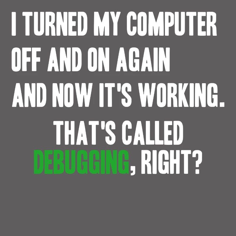 turned computer on and off - debugging right?