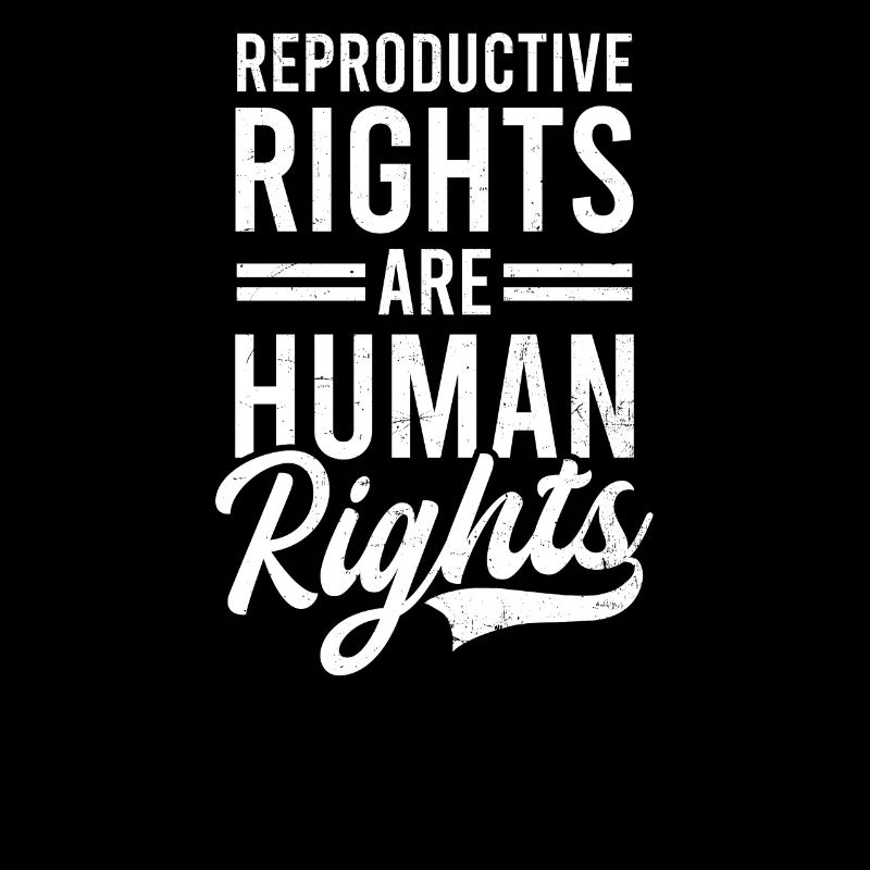 Roe v Wade Pro Choice Reproductive Are Human Right
