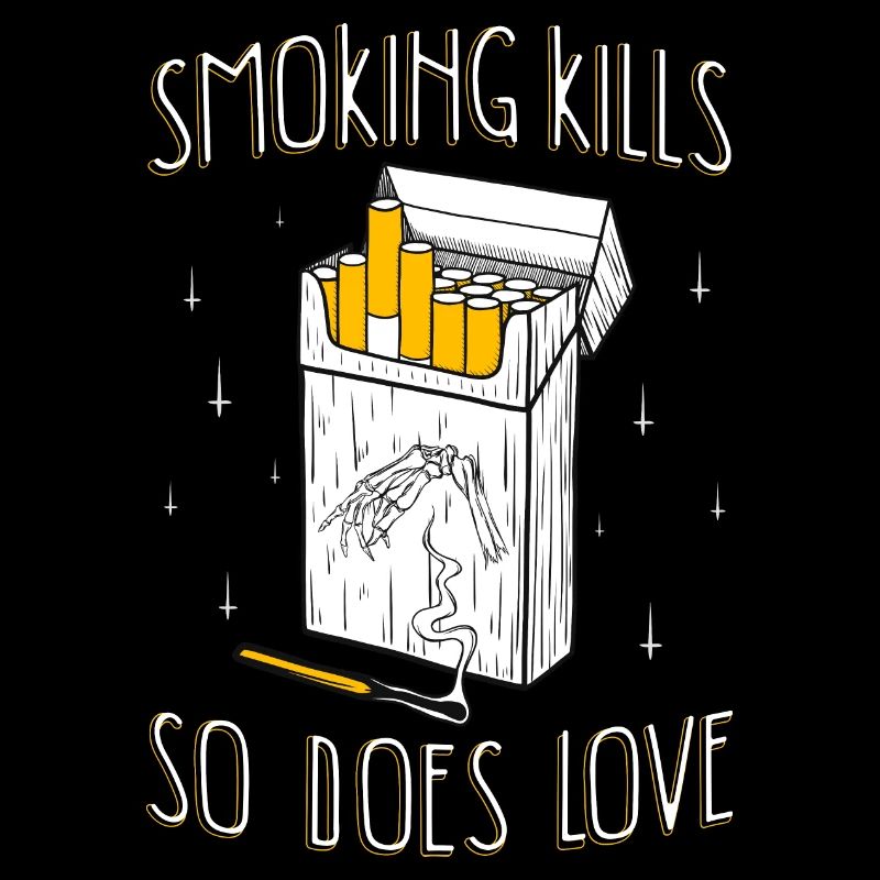 Smoking kills so does love I kill smoking