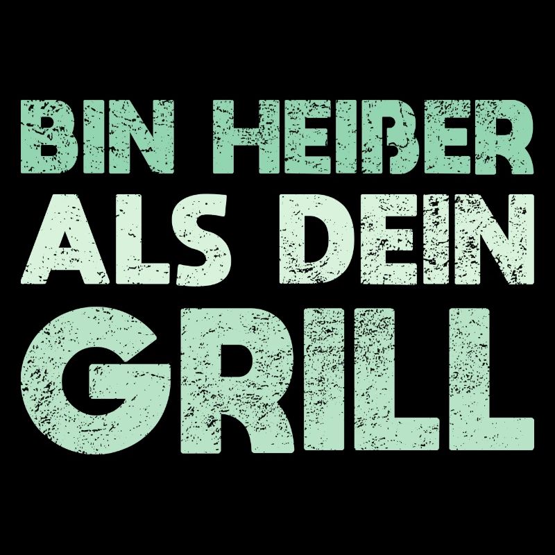 Bin Heißer Als Dein Grill