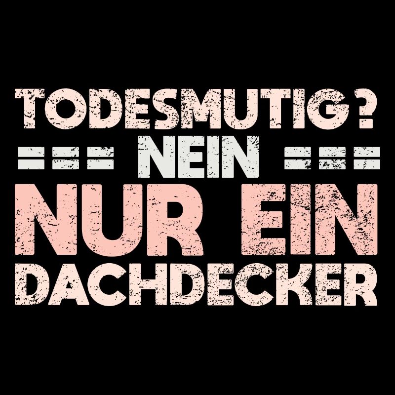 Todesmutig? Nein, Nur Ein Dachdecker
