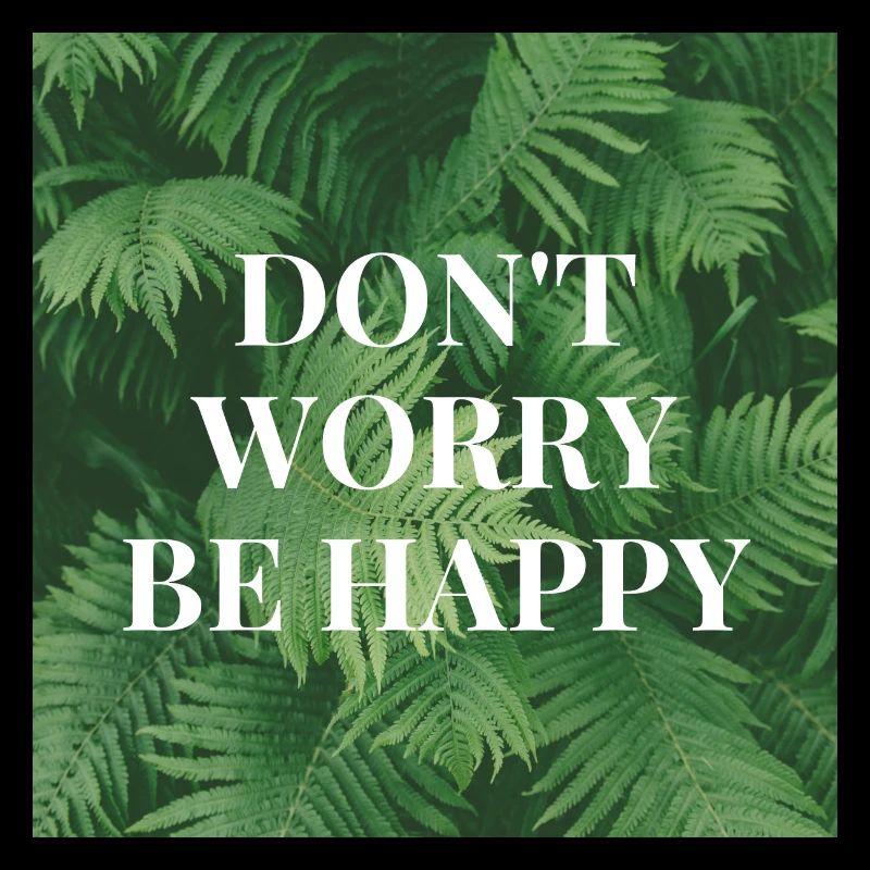 Don’t Worry Be Happy