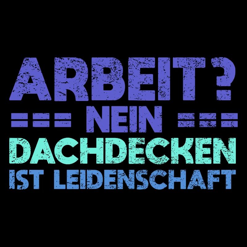 Arbeit? Nein, Dachdecken Ist Leidenschaft