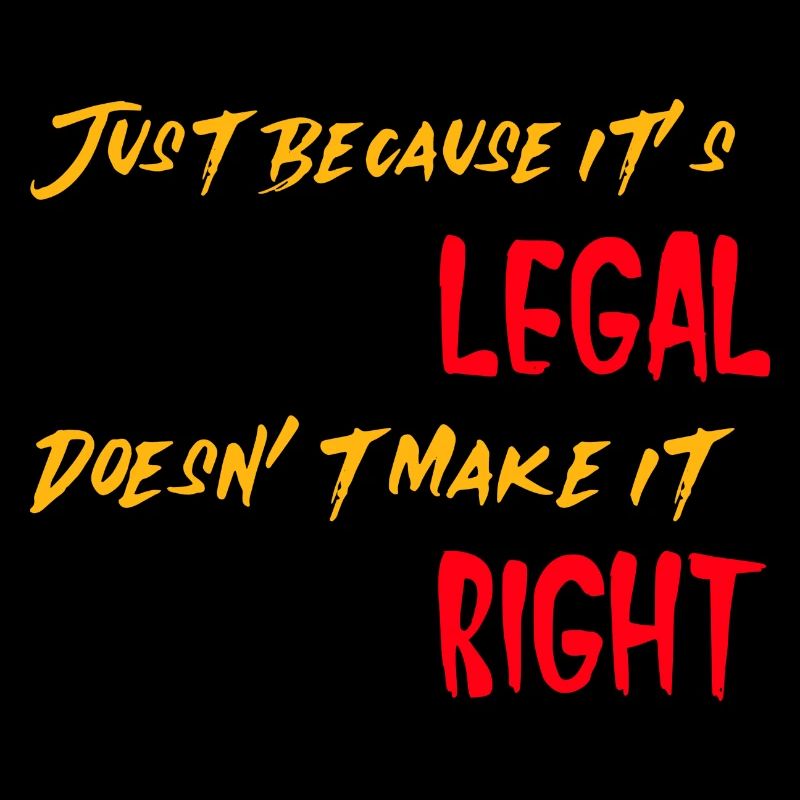 Just because it's legal doesn't make it right