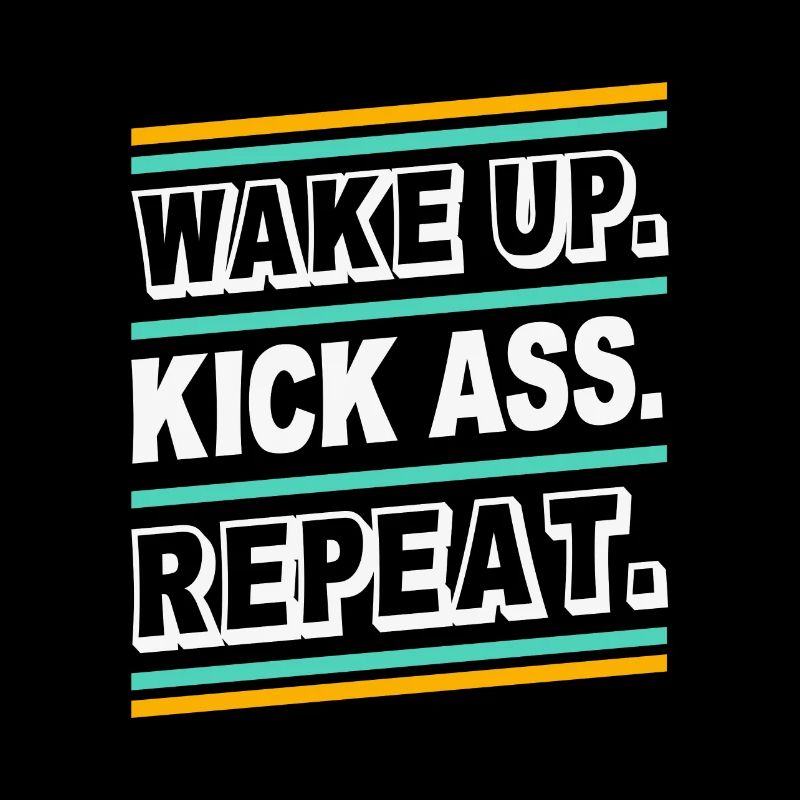Wake up Kick Ass Repeat - Citation de citation de la déclaration