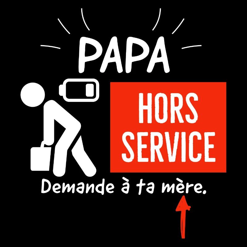 Papa hors service demande à ta mère.