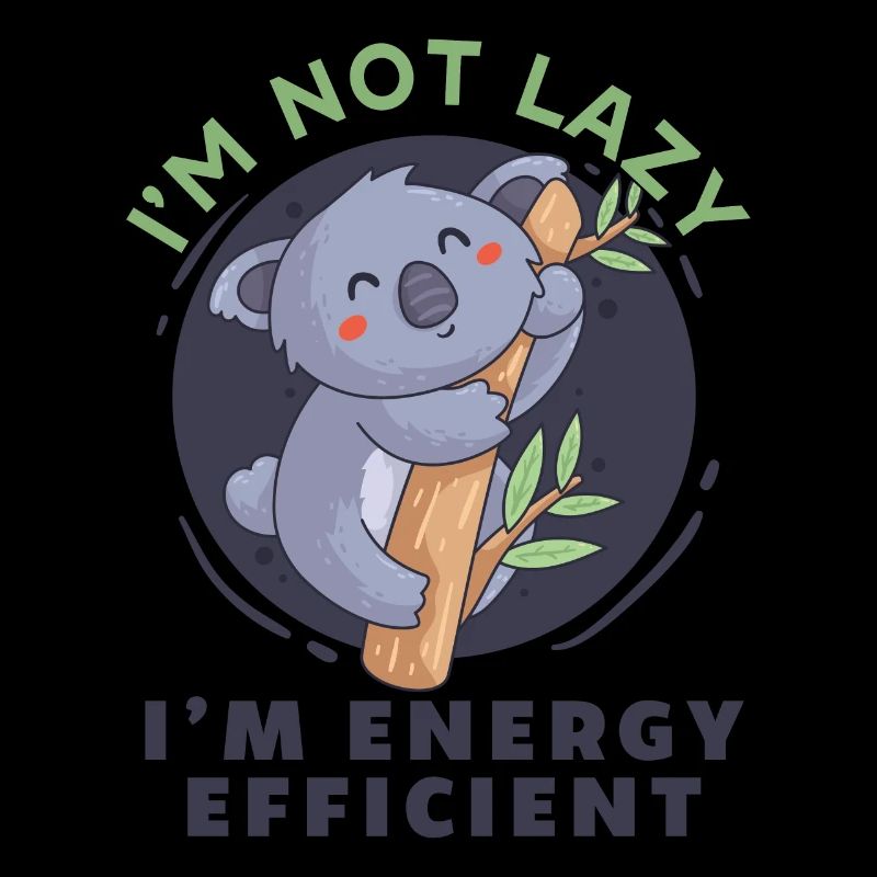 Koala I'm Not Lazy I'm Energy Efficient