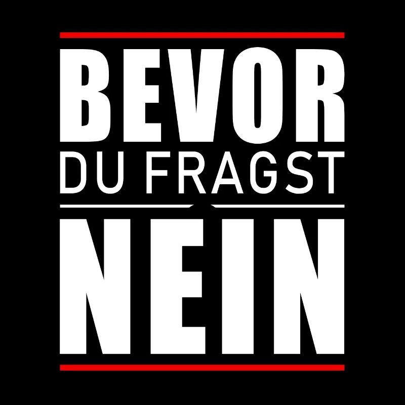 Bevor du fragst nein
